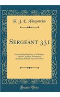 Sergeant 331: Personal Recollections of a Member of the Canadian Northwest Mounted Police from 1879-1885 (Classic Reprint)