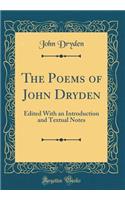 The Poems of John Dryden: Edited With an Introduction and Textual Notes (Classic Reprint)