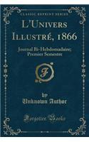 L'Univers Illustré, 1866: Journal Bi-Hebdomadaire; Premier Semestre (Classic Reprint)