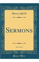 Sermons, Vol. 1 of 2 (Classic Reprint)