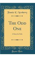 The Odd One: A Story for Girls (Classic Reprint)