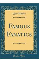 Famous Fanatics (Classic Reprint)
