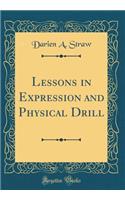 Lessons in Expression and Physical Drill (Classic Reprint)