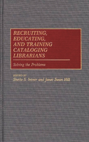 Recruiting, Educating, and Training Cataloging Librarians