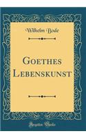 Goethes Lebenskunst (Classic Reprint)