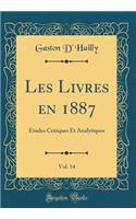 Les Livres En 1887, Vol. 14: Ã?tudes Critiques Et Analytiques (Classic Reprint): Ã?tudes Critiques Et Analytiques (Classic Reprint)
