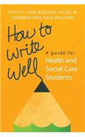 How to Write Well: A Guide for Health and Social Care Students