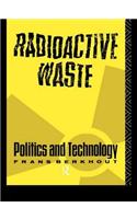 Radioactive Waste: Politics and Technology