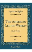 The American Legion Weekly, Vol. 4: March 17, 1922 (Classic Reprint): March 17, 1922 (Classic Reprint)