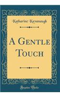 A Gentle Touch (Classic Reprint)