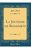 La Jeunesse de Bonaparte (Classic Reprint)