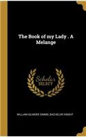 The Book of my Lady . A Melange