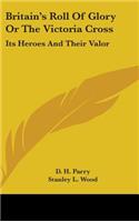 Britain's Roll Of Glory Or The Victoria Cross
