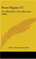 Peter Pilgrim V2: Or A Rambler's Recollections (1838)