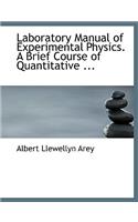 Laboratory Manual of Experimental Physics. a Brief Course of Quantitative ...