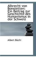 Albrecht Von Bonstetten: Ein Beitrag Zur Geschichte Des Humanismus in Der Schweiz