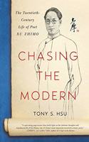 Chasing the Modern: The Twentieth-Century Life of Poet Xu Zhimo