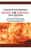Church Doctrine's: Right or Wrong? (You Decide): A Study of the Use of the Word Hell and Other Terms in the Bible Versus Their Meaning to(English)