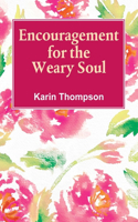 Encouragement for the Weary Soul