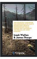 The Compleat Angler Or, the Contemplative Man's Recreation: Being a Discourse of Fish & Fishing Not Unworthy the Perusal of Most Anglers