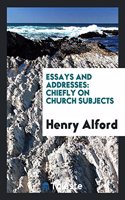 Essays and Addresses: Chiefly on Church Subjects