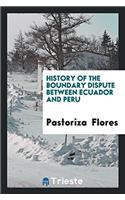 History of the Boundary Dispute Between Ecuador and Peru