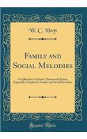Family and Social Melodies: A Collection of Choice Tunes and Hymns, Especially Adapted to Family and Social Devotion (Classic Reprint)
