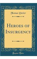 Heroes of Insurgency (Classic Reprint)