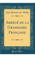 Abrégé de la Grammaire Française (Classic Reprint)