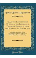 Classified List of Forest Officers of the Imperial and Provincial Services in India and Burma, on 1st January, 1916: Including the General List of Imperial Forest Officers in Provinces Other Than Madras and Bombay (Classic Reprint): Including the General List of Imperial Forest Officers in Provinces Other Than Madras and Bombay (Classic Reprint)