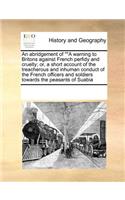 An Abridgement of a Warning to Britons Against French Perfidy and Cruelty; Or, a Short Account of the Treacherous and Inhuman Conduct of the French Officers and Soldiers Towards the Peasants of Suabia