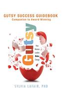 Gutsy Success Guidebook: Companion to Award Winning Gutsy