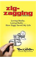 Zig-Zagging: Loving Madly, Losing Badly - How Ziggy Saved My Life: Loving Madly, Losing Badly -- How Ziggy Saved My Life