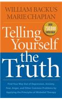 Telling Yourself the Truth – Find Your Way Out of Depression, Anxiety, Fear, Anger, and Other Common Problems by Applying the Principles of Misb: Find Your Way Out of Depression, Anxiety, Fear, Anger, and Other Common Problems by Applying the Principles of Misbelief Therapy