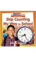 Full STEAM Ahead!: Skip Counting My Way to School: (Full STEAM Ahead!)