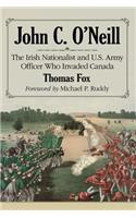 John C. O'Neill: The Irish Nationalist and U.S. Army Officer Who Invaded Canada