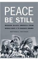 Peace Be Still: Modern Black America from World War II to Barack Obama