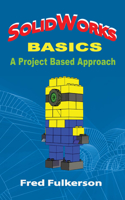 SolidWorks Basics: A Project Based Approach