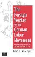 The Foreign Worker and the German Labor Movement: Xenophobia and Solidarity in the Coal Fields of the Ruhr, 1871-1914(English)