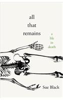 All That Remains: A Life in Death