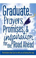 Graduate...Prayers, Promises, & Inspiration for the Road Ahead: Reminders That God Is with You All Along the Way