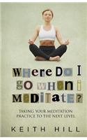 Where Do I Go When I Meditate?