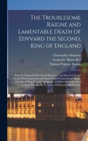 Troublesome Raigne and Lamentable Death of Edvvard the Second, King of England