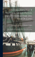 Historia General Y Natural De Las Indias, Islas Y Tierrafirme Del Mar Océano