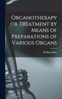 Organotherapy or Treatment by Means of Preparations of Various Organs