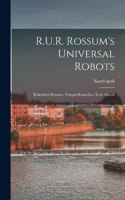R.U.R. Rossum's universal robots; kolektivní drama v vstupní komedii a tech aktech