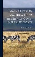 Fancy Cheese in America, From the Milk of Cows, Sheep and Goats
