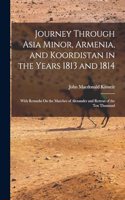 Journey Through Asia Minor, Armenia, and Koordistan in the Years 1813 and 1814