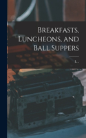 Breakfasts, Luncheons, and Ball Suppers