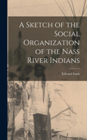 Sketch of the Social Organization of the Nass River Indians